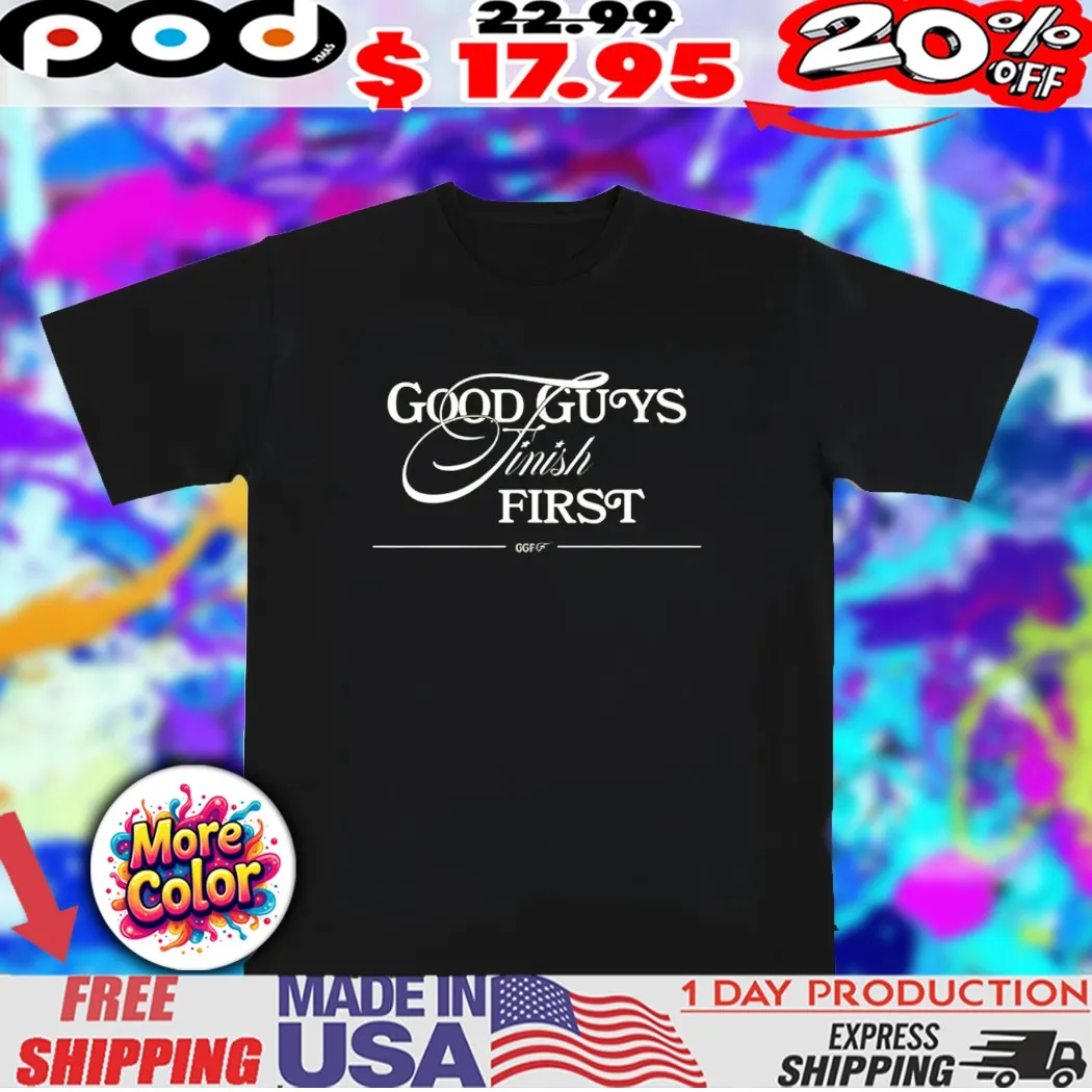 Good guys finish first ggff shirt