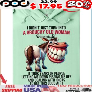 Goofy Teeth I Didn't Just Turn Into A Grouchy Old Woman Overnight Shirt