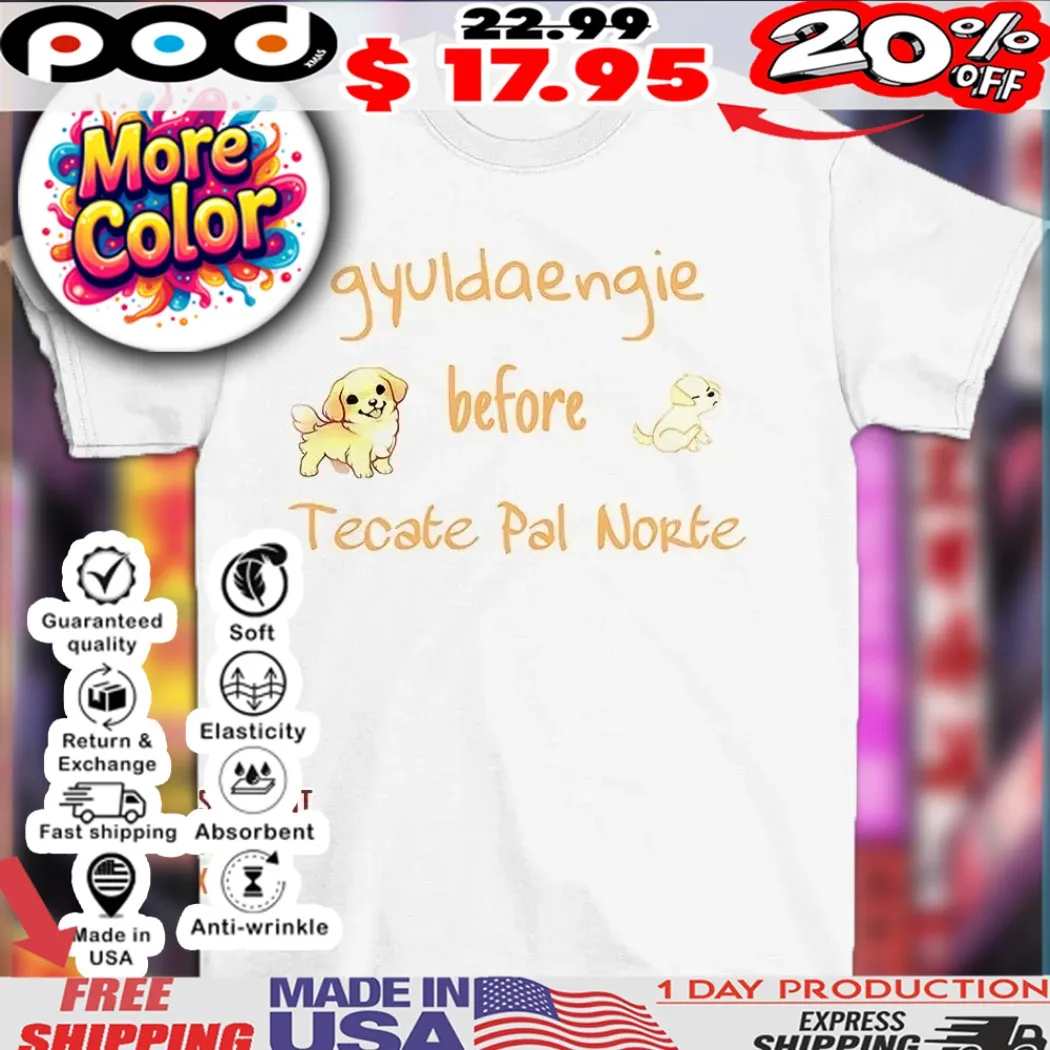 Gyuldaengie Dog Before Tecate Pal Norte Shirt