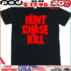 HUNT CHASE KILL shirt