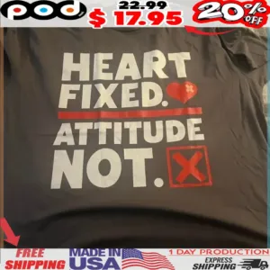 Heart Fixed Attitude Not Shirt