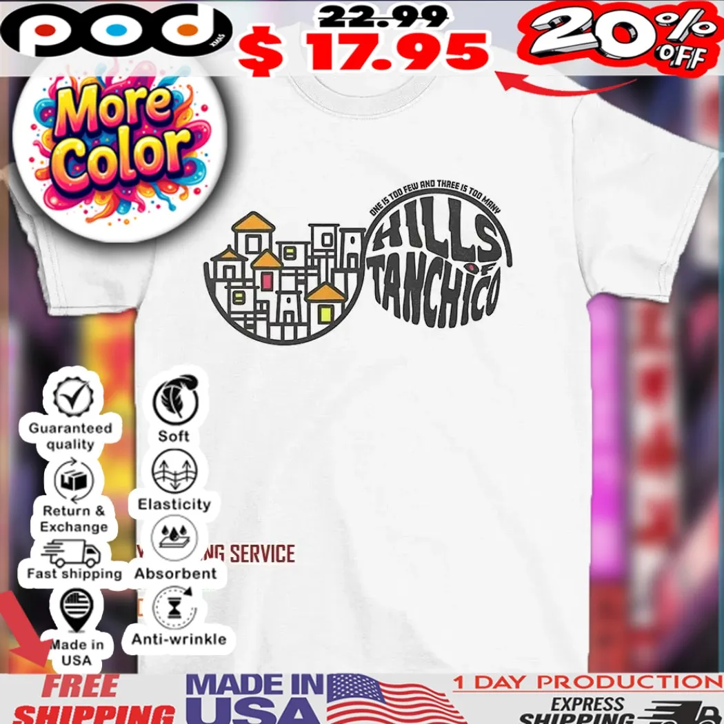 Hills of Tanchico one is too few and three is too many 2025 shirt