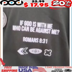 IF GOD IS WITH ME WHO CAN BE AGAINST ME Shirt