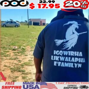 IGQWIRHA LIKWALAPHA E'FAMILYN Shirt