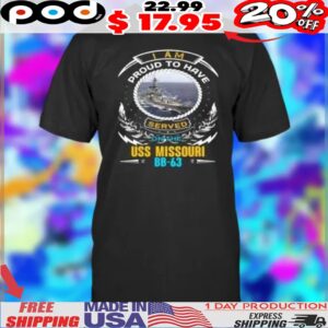 I Am Proud To Have Served On The Uss Missouri Bb-63 Shirt
