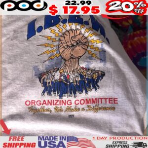 I B E W Organizing Committee Together, We Make A Difference Shirt