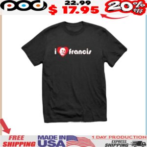 I Love Pope Francis RIP Heart Shirt