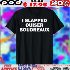 I Slapped Ouiser Boudreaux Basic Text Shirt