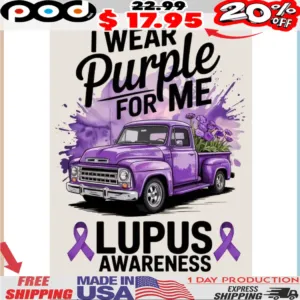I WEAR Purple FOR ME LUPUS & AWARENESS purple truck shirt