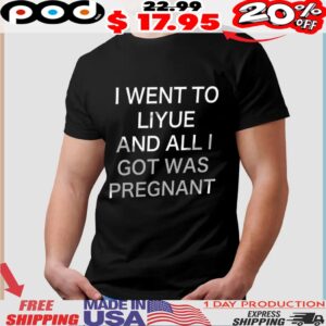 I Went To Liyue And All I Got Was Pregnant Shirt