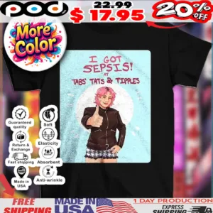 I got sepsis at tabs tats and tipples shirt