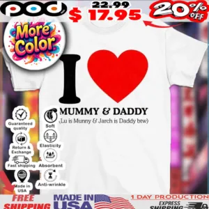 I love and daddy Lu is Mummy and Jarch is daddy btw heart shirt