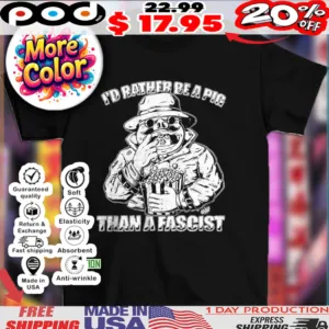 I’d rather be a pig than a fascist 2025 shirt