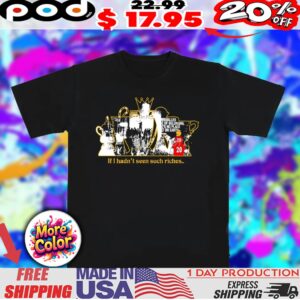 If I hadn't seen such riches premier league shirt