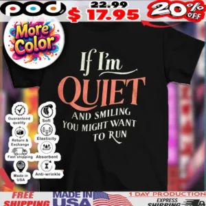 If I’m quiet and smiet and smiling you might want to run 2025 shirt