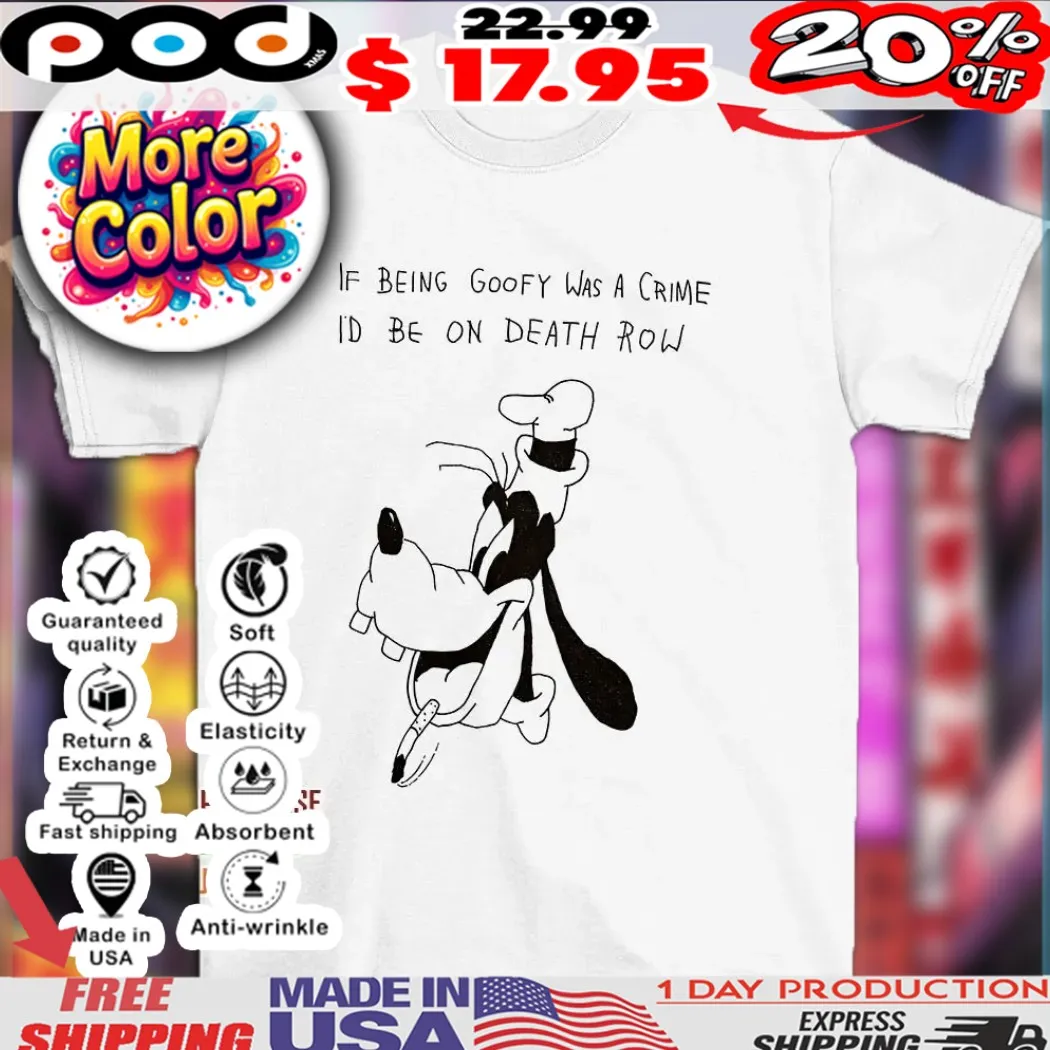 If being Goofy was a crime I’d be on death row shirt