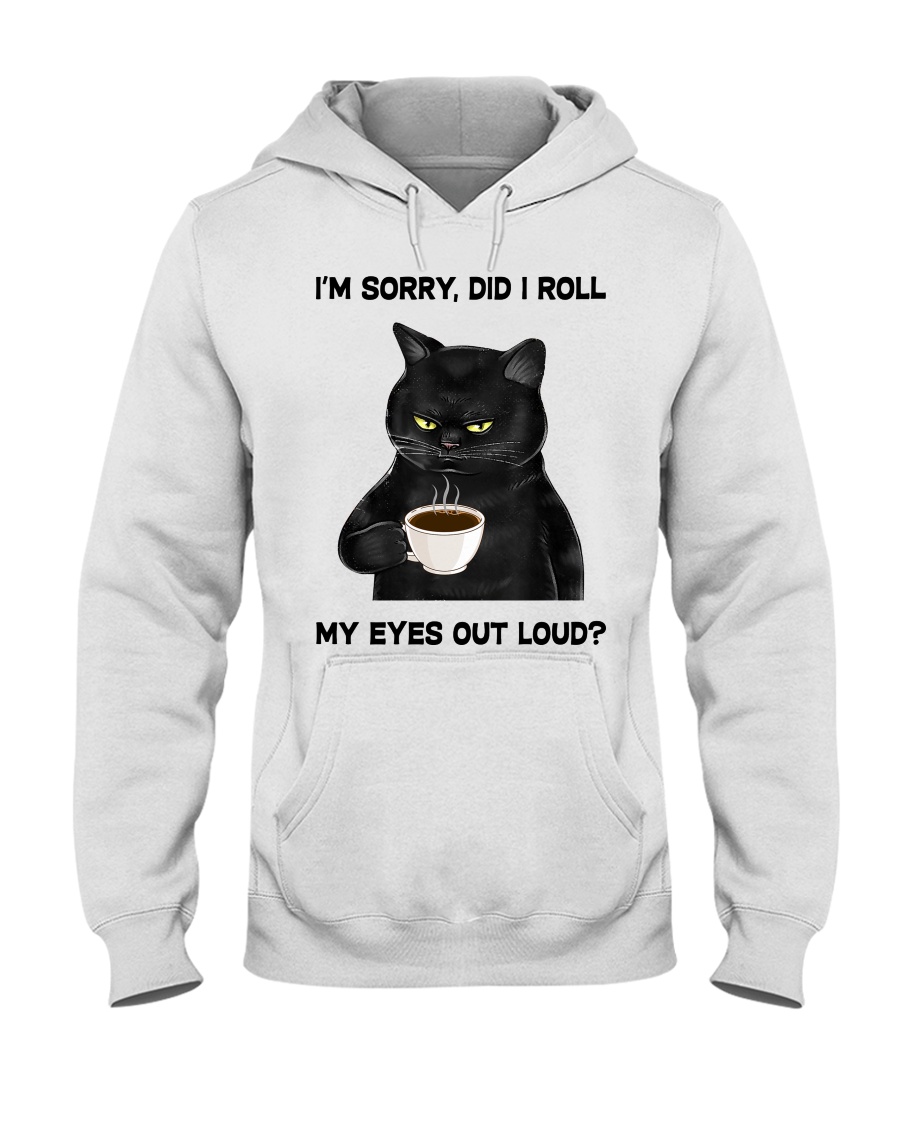 I'm sorry did i roll my eyes out loud black cat drink coffee cup shirt I’m sorry did i roll my eyes out loud black cat drink coffee cup shirt
