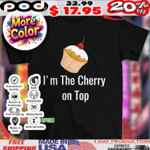 I'm The Cherry On Top Cake 2025 Shirt