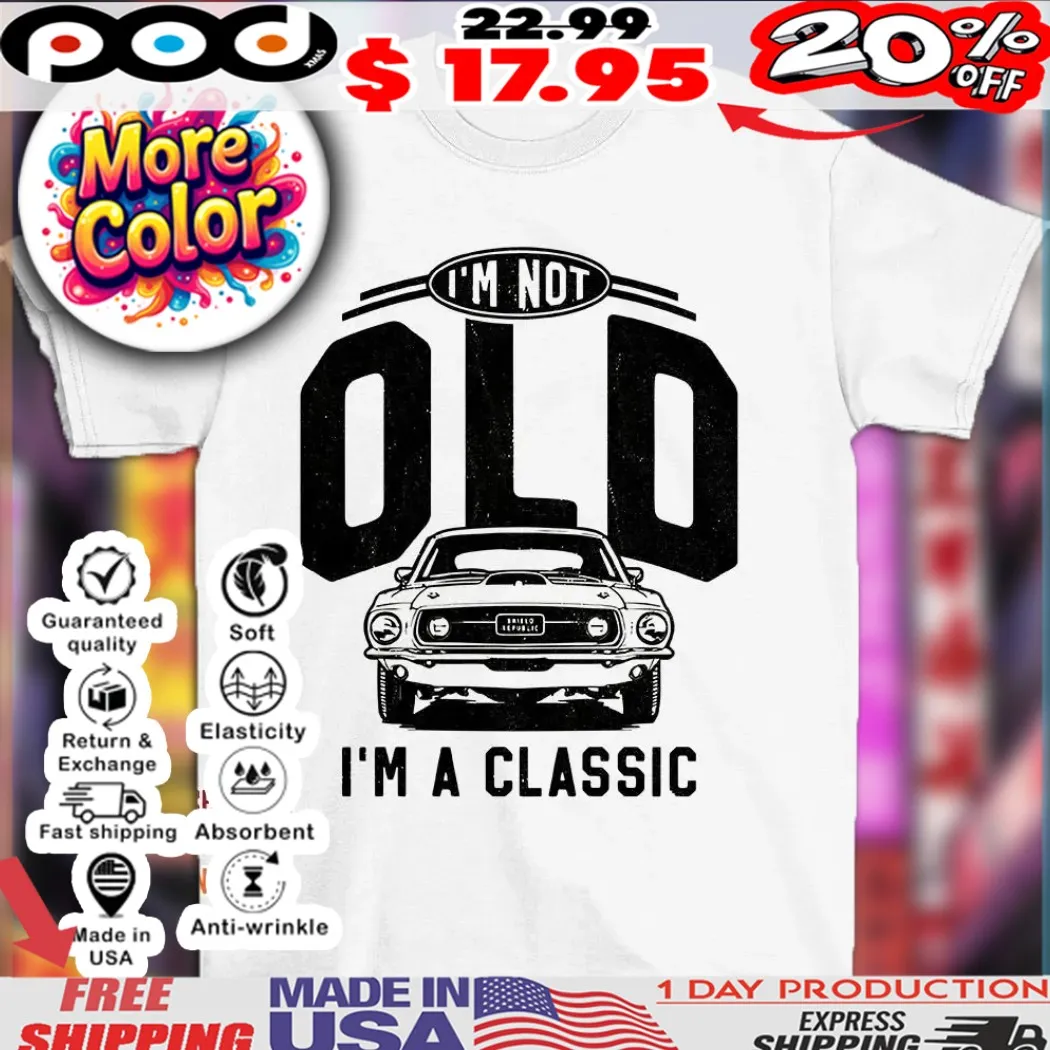 I’m not old I’m a classic 69 mustang car shirt