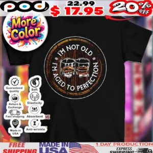 I’m not old i’m aged to perfection bourbon barrel alcohol shirt