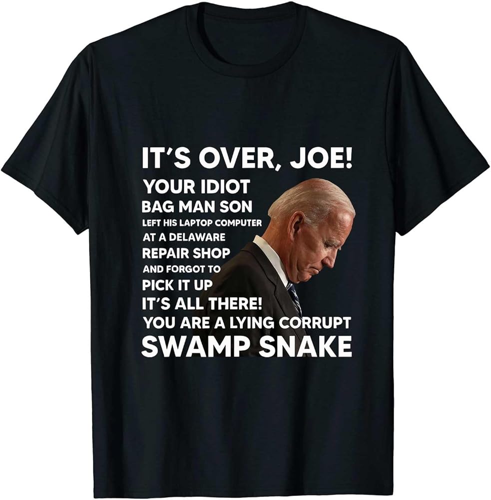 It's Over Joe Your Idiot Swamp Snake FJB Shirt