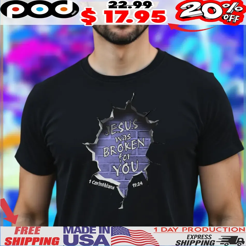 Jesus Was Broken For You 1 Corinthians 11 24 Christian Shirt