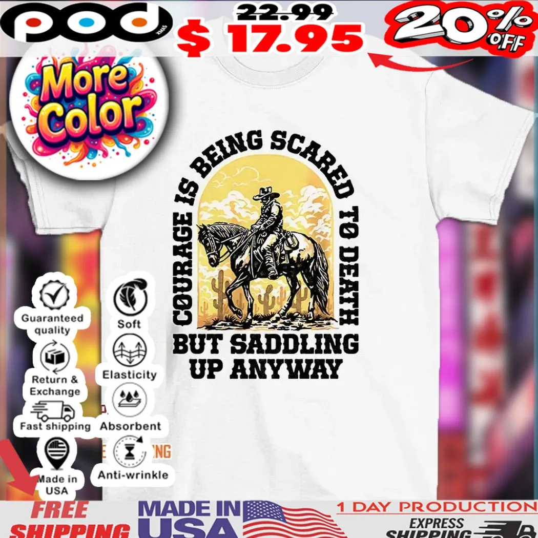 John Wayne Quote courage is being scared to death but saddling up anyway cowboy shirt