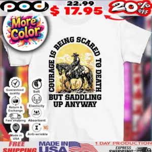 John Wayne Quote courage is being scared to death but saddling up anyway cowboy shirt