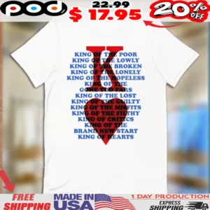 King Of Hearts King Of The Poor King Of The Lowly King Of The Broken King Over All Shirt