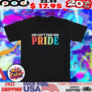 LGBT You can’t take our pride shirt