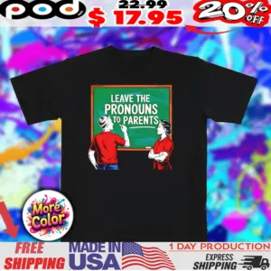 Leave the pronouns to parents 2025 shirt