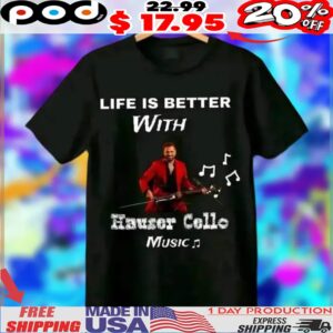 Life Is Better With Hauser Cello Music Shirt