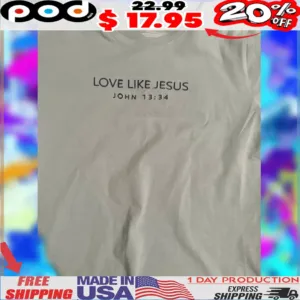 Love Like Jesus John 13 34 Shirt