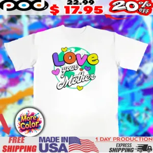Love your mother heart earth shirt