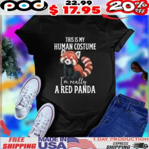 Lovely Red Panda This Is My Human Costume I'm Really shirt