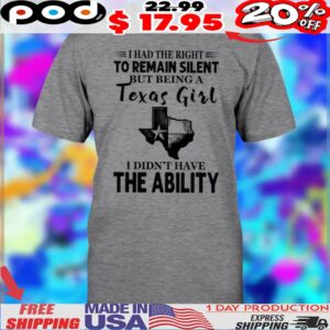 Map I Had The Right To Remain Silent But Being A Texas Girl I Didn't Have The Ability Shirt