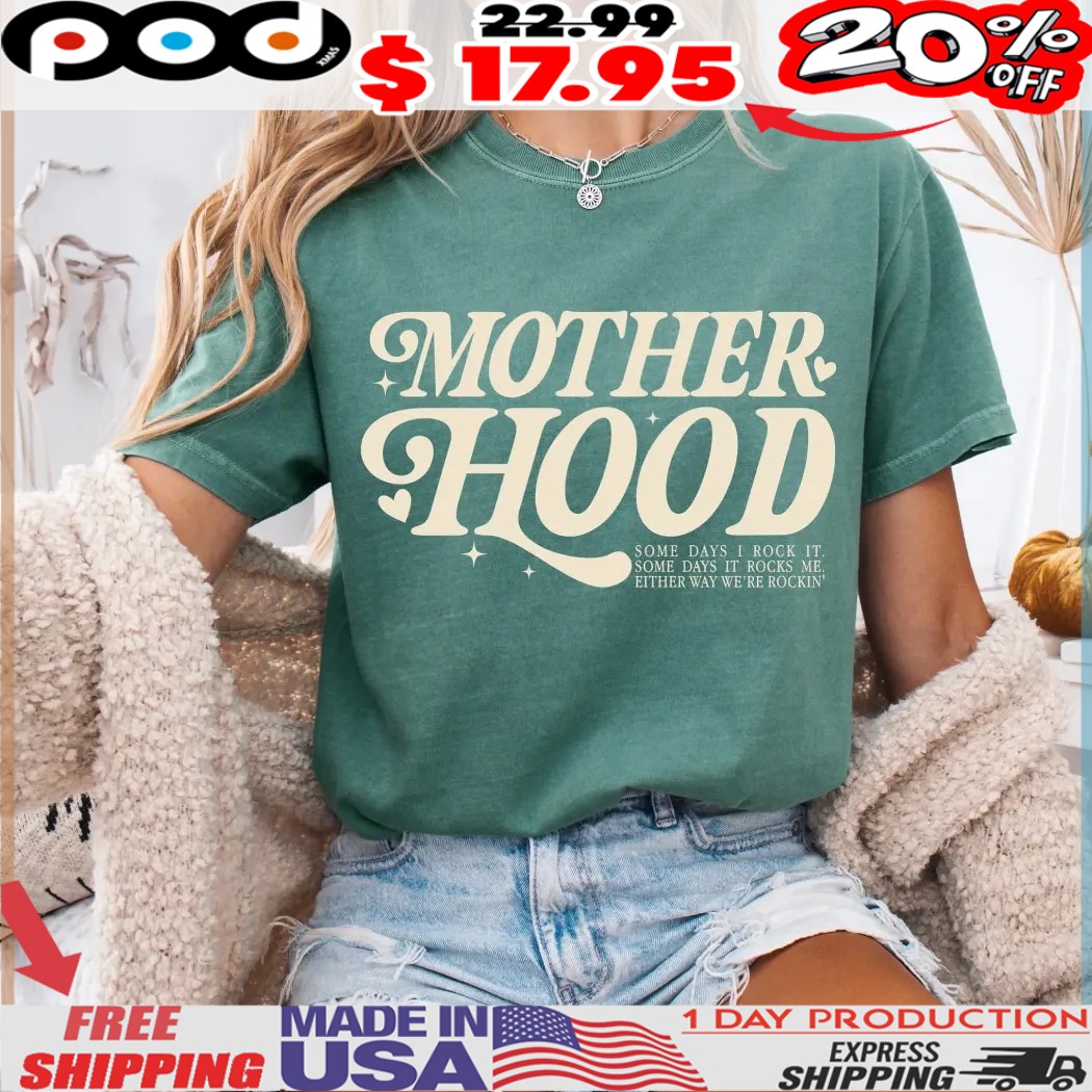 Mother Hood Some Days I Rock It Some Days It Rocks Me Either Way We're Rockin Mother Day Shirt Mother Hood Some Days I Rock It Some Days It Rocks Me Either Way We're Rockin Mother Day Shirt