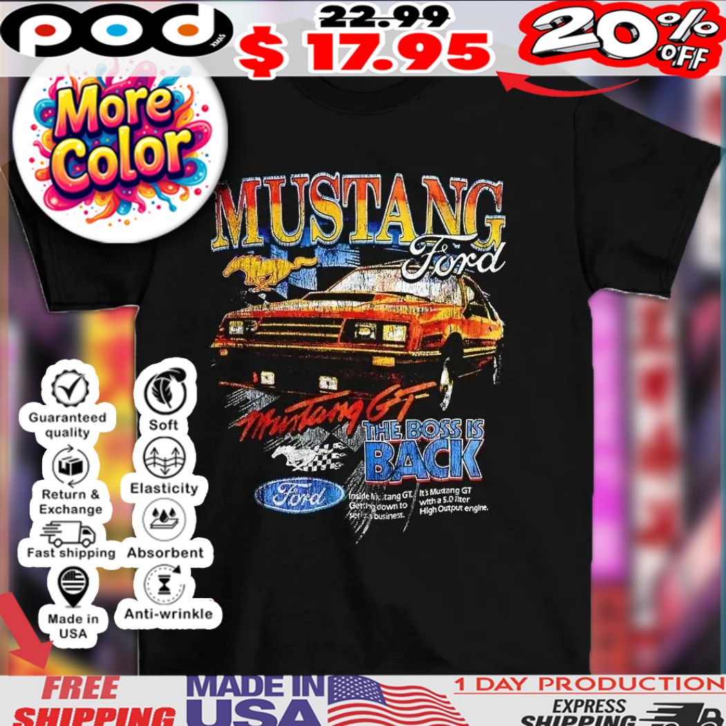 Mustang GT Ford the boss is back vintage shirt Mustang GT Ford the boss is back vintage shirt