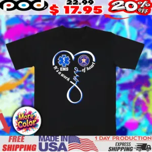 National EMS Week Houston Astros it’s a work of heart sign shirt