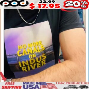 No More Canals On Indus River Shirt