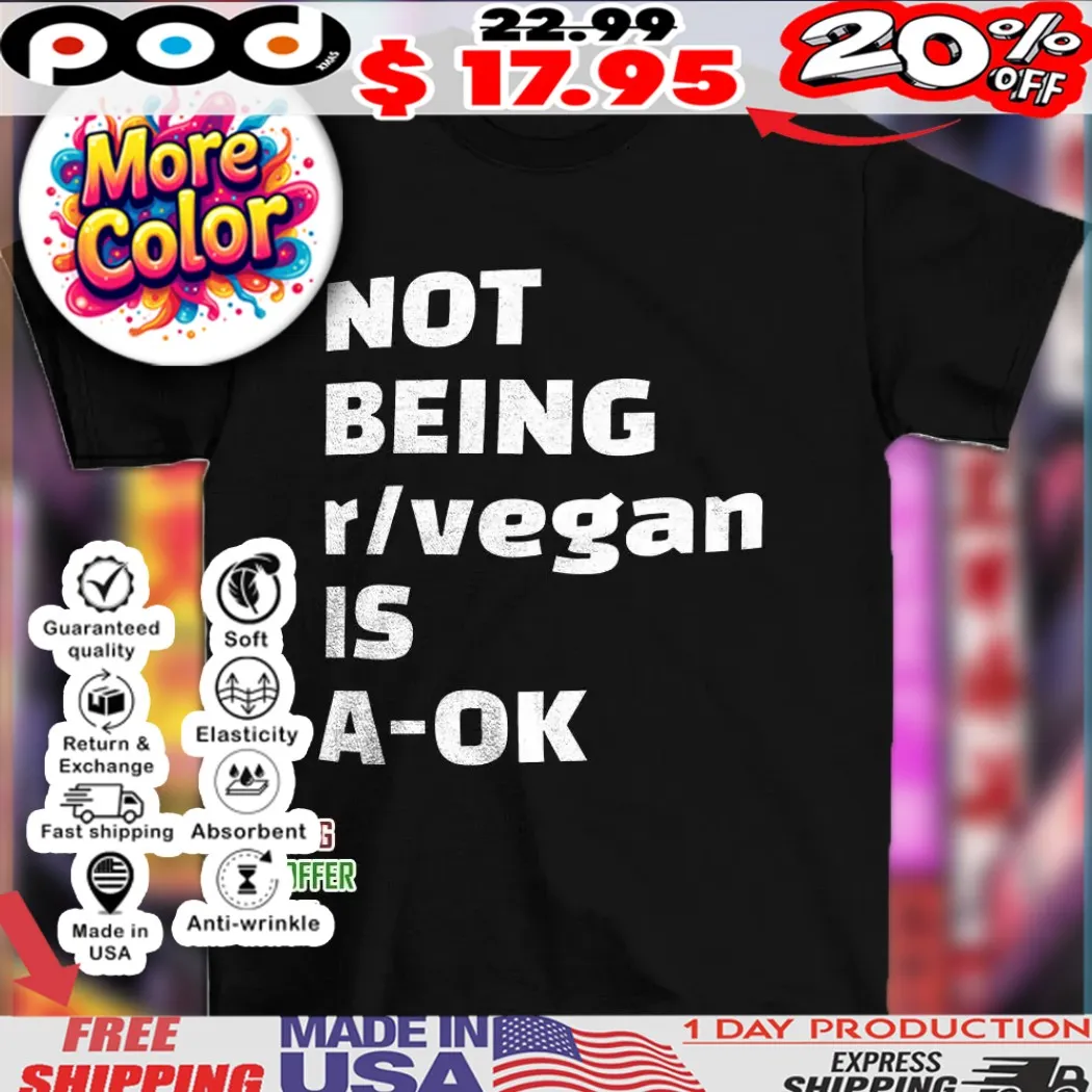 Not being r vegan is a ok shirt