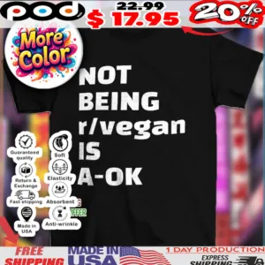 Not being r vegan is a ok shirt