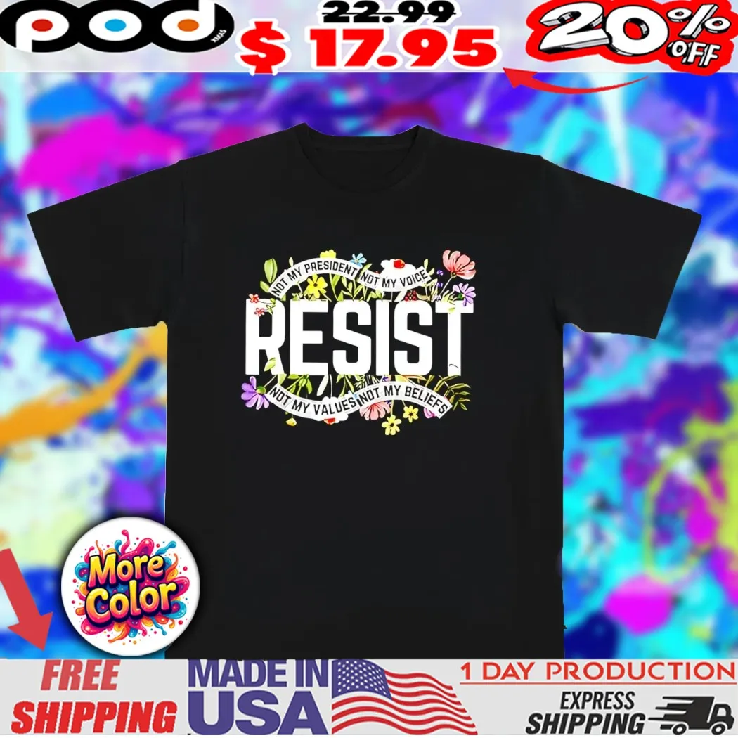 Not my president not my voice not my values not my beliefs floral shirt
