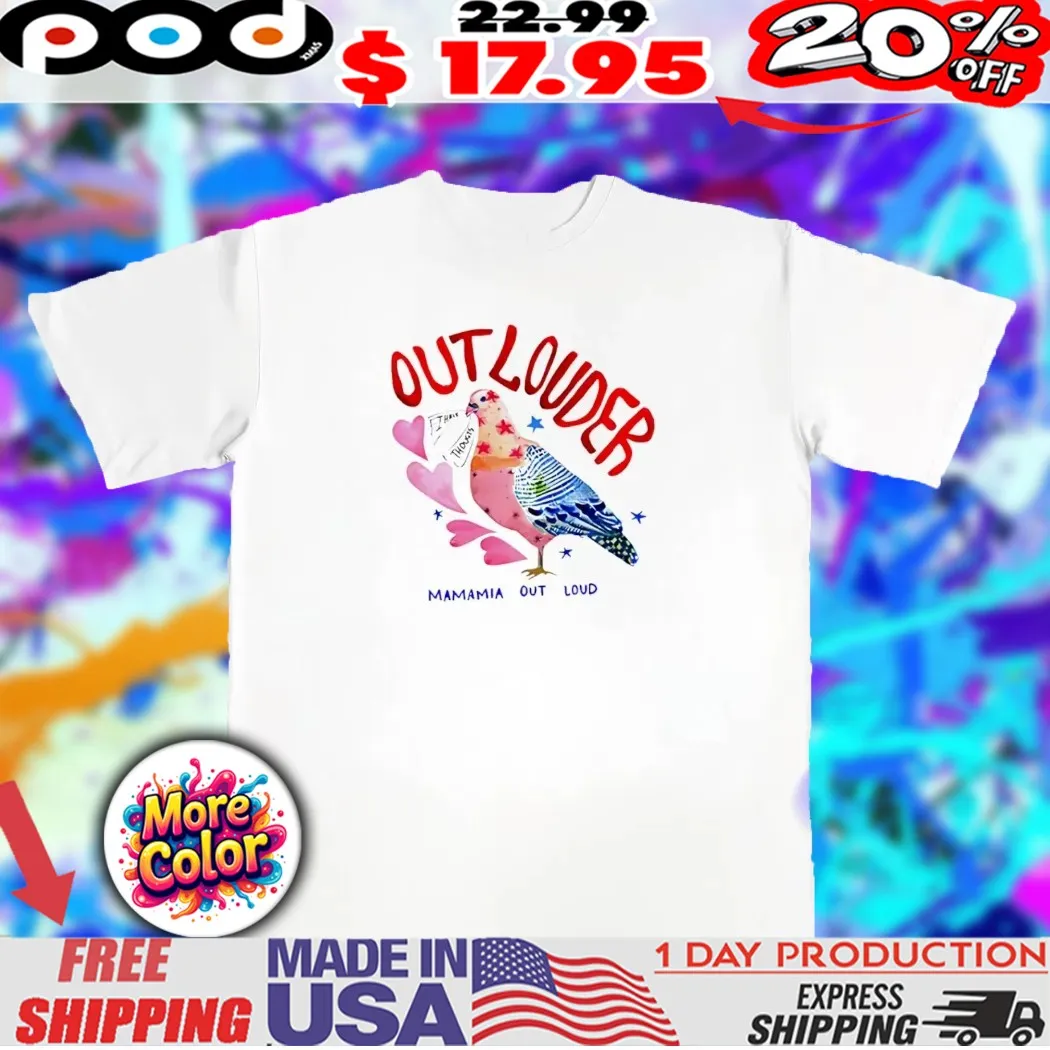 Outlouder mamamia out loud bird shirt