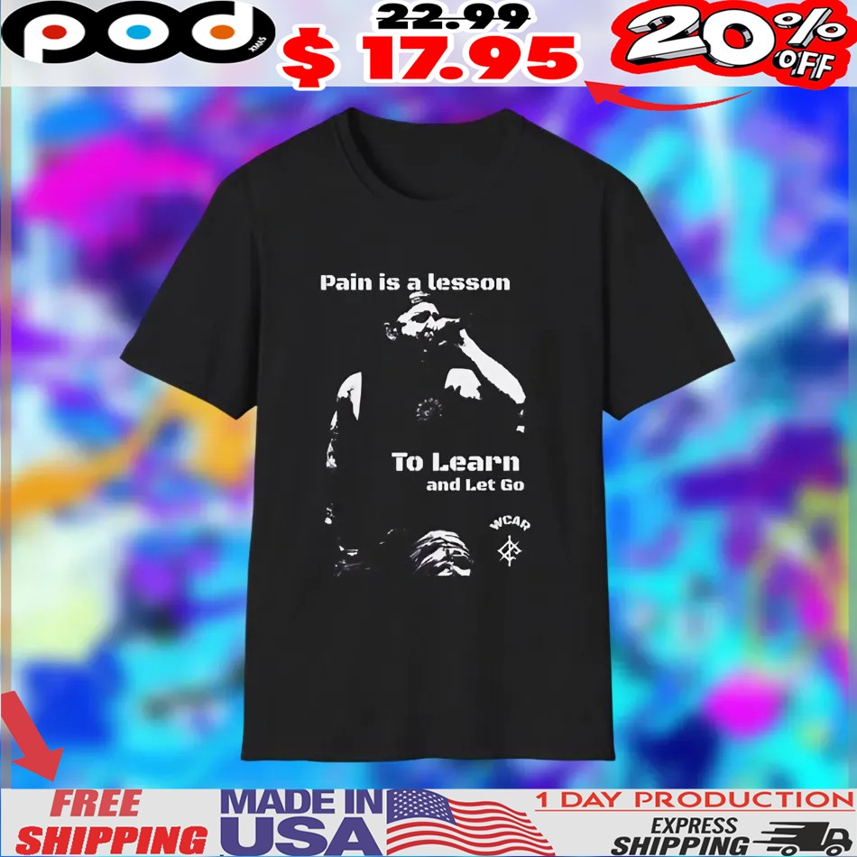 Pain Is A Lesson To Learn And Let Go Shirt Pain Is A Lesson To Learn And Let Go Shirt