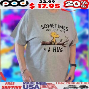 Peanuts Woodstock Sometimes You Just Need A Hug Shirt