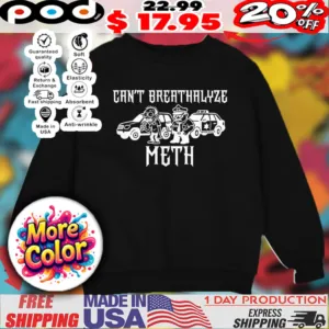 Police Can’t breathalyze meth shirt