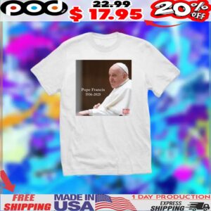 Pope Francis RIP 1936 2025 Shirt