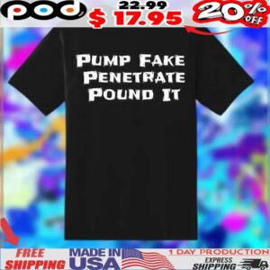 Pump Fake Penetrate Pound It Shirt