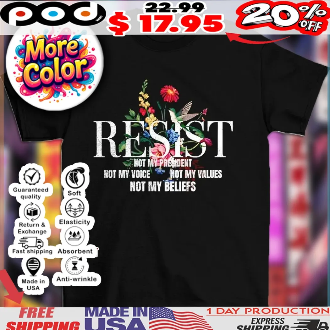 Resist not my present not my voice not my values not my beliefs Anti Trump 2025 shirt